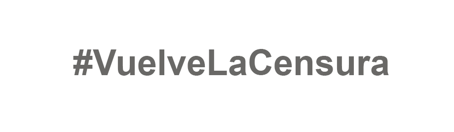 #VuelveLaCensura